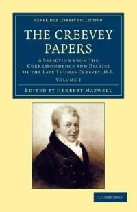 The Creevey Papers: A Selection from the Correspondence and Diaries of the Late Thomas Creevey, M.P. - Thomas Creevey - cover