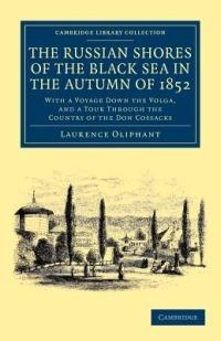 The Russian Shores of the Black Sea in the Autumn of 1852: With a Voyage down the Volga, and a Tour through the Country of the Don Cossacks - Laurence Oliphant - cover