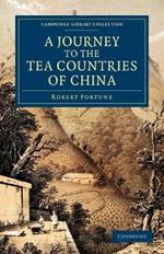 A Journey to the Tea Countries of China: Including Sung-Lo and the Bohea Hills; with a Short Notice of the East India Company's Tea Plantations in the Himalaya Mountains