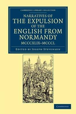 Narratives of the Expulsion of the English from Normandy, MCCCXLIX-MCCCL: Longman, Green, Longman, Roberts, and Green - cover