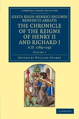 Gesta Regis Henrici Secundi benedicti abbatis. The Chronicle of the Reigns of Henry II and Richard I, AD 1169-1192: Known Commonly under the Name of Benedict of Peterborough - cover