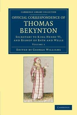 Official Correspondence of Thomas Bekynton: Secretary to King Henry VI, and Bishop of Bath and Wells - Thomas Beckington - cover