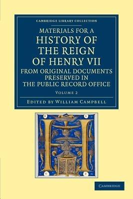 Materials for a History of the Reign of Henry VII: From Original Documents Preserved in the Public Record Office - cover