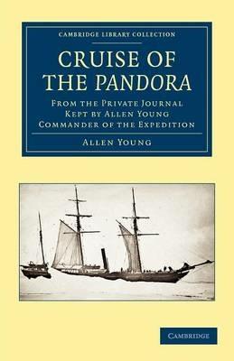 Cruise of the Pandora: From the Private Journal Kept by Allen Young, R.N.R., F.R.G.S., F.R.A.S., etc., Commander of the Expedition - Allen Young - cover