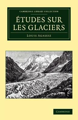 Etudes sur les glaciers - Louis Agassiz - cover