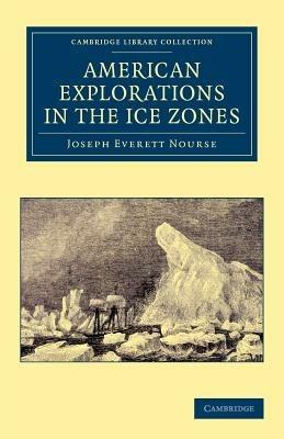 American Explorations in the Ice Zones - Joseph Everett Nourse - cover