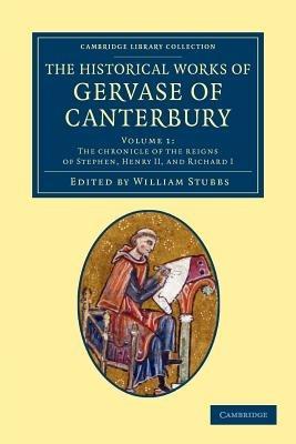 The Historical Works of Gervase of Canterbury - Gervase of Canterbury - cover