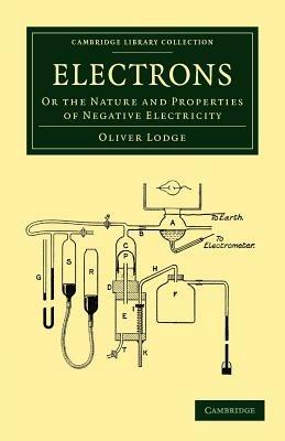 Electrons: Or the Nature and Properties of Negative Electricity - Oliver Lodge - cover