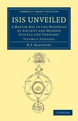 Isis Unveiled: A Master-Key to the Mysteries of Ancient and Modern Science and Theology - H. P. Blavatsky - cover