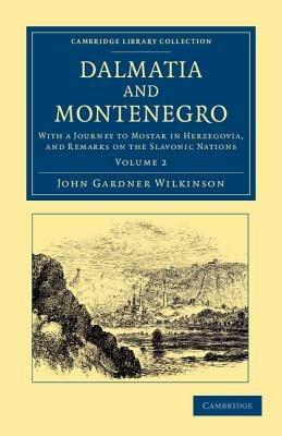 Dalmatia and Montenegro: With a Journey to Mostar in Herzegovia, and Remarks on the Slavonic Nations - John Gardner Wilkinson - cover