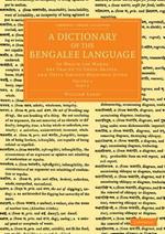 A Dictionary of the Bengalee Language: In Which the Words Are Traced to their Origin, and their Various Meanings Given