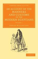 An Account of the Manners and Customs of the Modern Egyptians: Written in Egypt during the Years 1833, -34, and -35, Partly from Notes Made during a Former Visit to that Country in the Years 1825, -26, -27 and -28