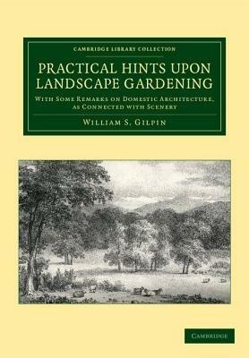 Practical Hints upon Landscape Gardening: With Some Remarks on Domestic Architecture, as Connected with Scenery - William S. Gilpin - cover