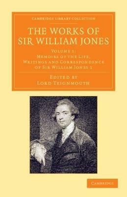 The Works of Sir William Jones: With the Life of the Author by Lord Teignmouth - William Jones - cover