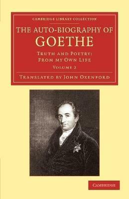 The Auto-Biography of Goethe: Truth and Poetry: From my Own Life - Johann Wolfgang von Goethe - cover