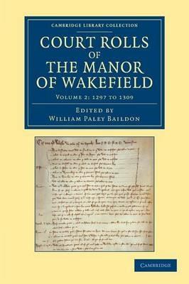 Court Rolls of the Manor of Wakefield: Volume 2 , 1297 to 1309 - cover