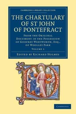The Chartulary of St John of Pontefract: From the Original Document in the Possession of Godfrey Wentworth, Esq., of Woolley Park - cover