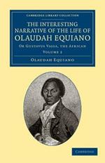 The Interesting Narrative of the Life of Olaudah Equiano: Or Gustavus Vassa, the African