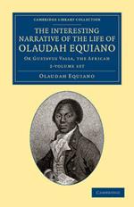 The Interesting Narrative of the Life of Olaudah Equiano 2 Volume Set: Or Gustavus Vassa, the African