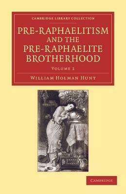 Pre-Raphaelitism and the Pre-Raphaelite Brotherhood - William Holman Hunt - cover