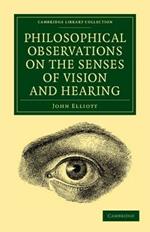 Philosophical Observations on the Senses of Vision and Hearing: To Which Are Added, a Treatise on Harmonic Sounds, and an Essay on Combustion and Animal Heat
