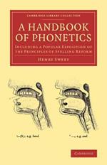 A Handbook of Phonetics: Including a Popular Exposition of the Principles of Spelling Reform