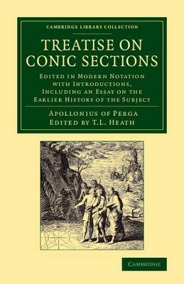 Treatise on Conic Sections: Edited in Modern Notation with Introductions, Including an Essay on the Earlier History of the Subject - Apollonius of Perga - cover