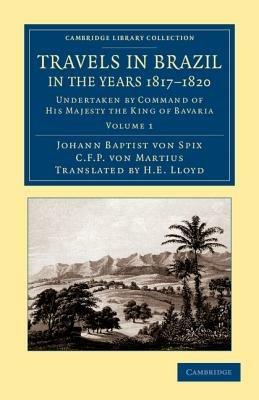 Travels in Brazil, in the Years 1817-1820: Undertaken by Command of His Majesty the King of Bavaria - Johann Baptist von Spix,C. F. P. von Martius - cover