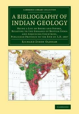 A Bibliography of Indian Geology: Being a List of Books and Papers, Relating to the Geology of British India and Adjoining Countries, Published Previous to the End of AD 1887 - Richard Dixon Oldham - cover