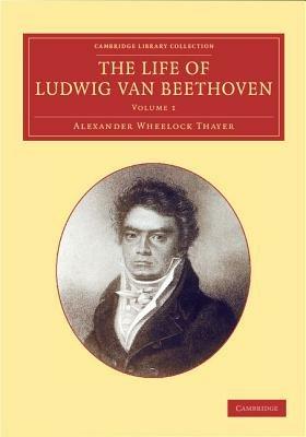 The Life of Ludwig van Beethoven: Volume 1 - Alexander Wheelock Thayer,Hermann Deiters,Hugo Riemann - cover