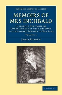 Memoirs of Mrs Inchbald: Volume 1: Including her Familiar Correspondence with the Most Distinguished Persons of her Time - James Boaden - cover