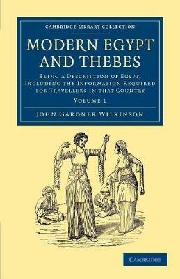 Modern Egypt and Thebes: Being a Description of Egypt, Including the Information Required for Travellers in that Country - John Gardner Wilkinson - cover