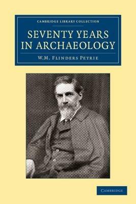 Seventy Years in Archaeology - William Matthew Flinders Petrie - cover