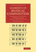 Elements of Musical Composition: Comprehending the Rules of Thorough Bass, and the Theory of Tuning