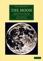 The Moon: Considered as a Planet, a World, and a Satellite