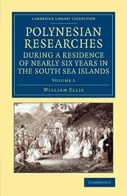Polynesian Researches during a Residence of Nearly Six Years in the South Sea Islands - William Ellis - cover