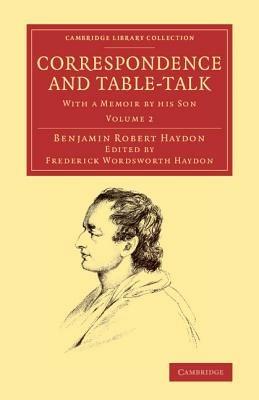 Correspondence and Table-Talk: With a Memoir by his Son - Benjamin Robert Haydon - cover