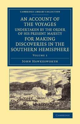 An Account of the Voyages Undertaken by the Order of His Present Majesty for Making Discoveries in the Southern Hemisphere: Volume 1 - John Hawkesworth - cover