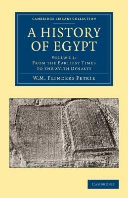 A History of Egypt: Volume 1, From the Earliest Times to the XVIth Dynasty - William Matthew Flinders Petrie - cover