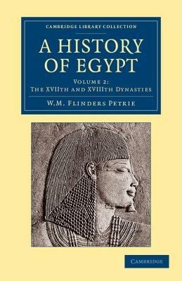 A History of Egypt: Volume 2, The XVIIth and XVIIIth Dynasties - William Matthew Flinders Petrie - cover