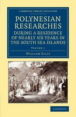 Polynesian Researches during a Residence of Nearly Six Years in the South Sea Islands - William Ellis - cover