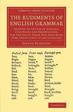 The Rudiments of English Grammar: Adapted to the Use of Schools; with Notes and Observations, for the Use of Those Who Have Made Some Proficiency in the Language