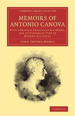 Memoirs of Antonio Canova: With a Critical Analysis of his Works, and an Historical View of Modern Sculpture - John Smythe Memes - cover