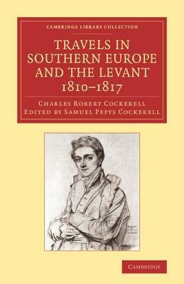 Travels in Southern Europe and the Levant, 1810-1817: The Journal of C. R. Cockerell, R.A. - Charles Robert Cockerell - cover
