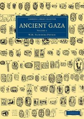 Ancient Gaza: Volume 1 - William Matthew Flinders Petrie - cover