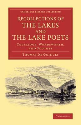 Recollections of the Lakes and the Lake Poets: Coleridge, Wordsworth, and Southey - Thomas De Quincey - cover