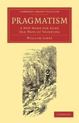 Pragmatism: A New Name for Some Old Ways of Thinking - William James - cover