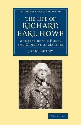 The Life of Richard Earl Howe, K.G.: Admiral of the Fleet, and General of Marines - John Barrow - cover