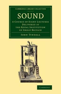 Sound: A Course of Eight Lectures Delivered at the Royal Institution of Great Britain - John Tyndall - cover