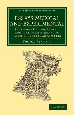 Essays Medical and Experimental: The Second Edition, Revised, and Considerably Enlarged. To Which Is Added an Appendix - Thomas Percival - cover